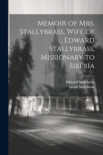 Front cover_Memoir of Mrs. Stallybrass, Wife of ... Edward Stallybrass, Missionary to Siberia