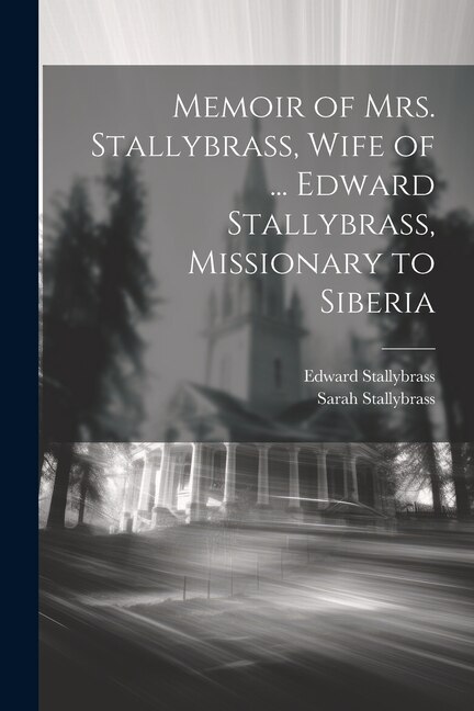 Front cover_Memoir of Mrs. Stallybrass, Wife of ... Edward Stallybrass, Missionary to Siberia