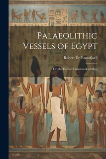 Couverture_Palaeolithic Vessels of Egypt; Or, the Earliest Handiwork of Man