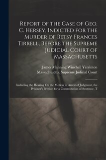 Front cover_Report of the Case of Geo. C. Hersey, Indicted for the Murder of Betsy Frances Tirrell, Before the Supreme Judicial Court of Massachusetts