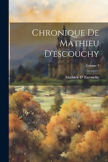 Front cover_Chronique De Mathieu D'escouchy; Volume 3