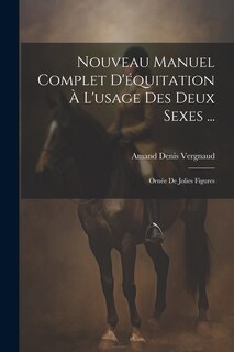 Front cover_Nouveau Manuel Complet D'équitation À L'usage Des Deux Sexes ...