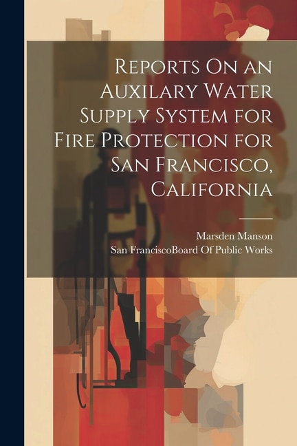 Front cover_Reports On an Auxilary Water Supply System for Fire Protection for San Francisco, California
