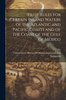 Front cover_Pilot Rules for Certain Inland Waters of the Atlantic and Pacific Coasts and of the Coast of the Gulf of Mexico
