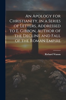 Couverture_An Apology for Christianity, in a Series of Letters, Addressed to E. Gibbon, Author of the Decline and Fall of the Roman Empire