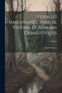 Couverture_Voyages Imaginaires, Songes, Visions, Et Romans Cabalistiques; Ornés De Figures