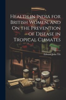 Front cover_Health in India for British Women, and On the Prevention of Disease in Tropical Climates