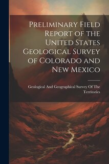 Couverture_Preliminary Field Report of the United States Geological Survey of Colorado and New Mexico