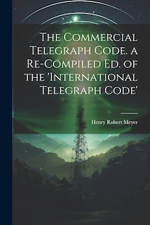 Couverture_The Commercial Telegraph Code. a Re-Compiled Ed. of the 'international Telegraph Code'