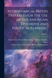 Front cover_Astronomical Papers Prepared for the Use of the American Ephemeris and Nautical Almanac; Volume 1