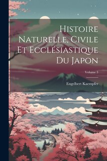 Front cover_Histoire Naturelle, Civile Et Ecclésiastique Du Japon; Volume 3