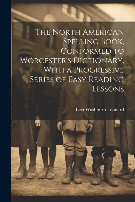 Couverture_The North American Spelling Book, Conformed to Worcester's Dictionary, With a Progressive Series of Easy Reading Lessons