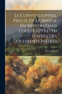Couverture_Le Conventionnel Prieur De La Marne En Mission Dans L'ouest (1793-1794) D'après Des Documents Inédits