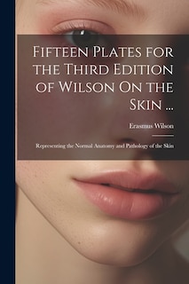Front cover_Fifteen Plates for the Third Edition of Wilson On the Skin ...