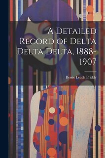Front cover_A Detailed Record of Delta Delta Delta, 1888-1907