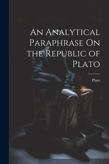 Front cover_An Analytical Paraphrase On the Republic of Plato
