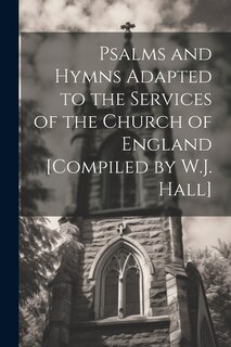 Front cover_Psalms and Hymns Adapted to the Services of the Church of England [Compiled by W.J. Hall]