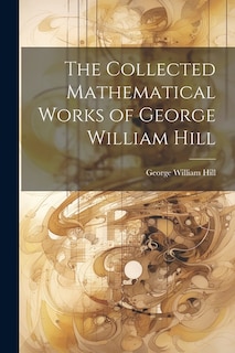 Front cover_The Collected Mathematical Works of George William Hill