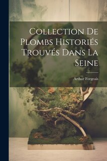 Couverture_Collection De Plombs Historiés Trouvés Dans La Seine