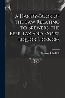 Front cover_A Handy-Book of the Law Relating to Brewers, the Beer Tax and Excise Liquor Licences