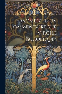Front cover_Fragment D'un Commentaire Sur Virgile [Bucoliques