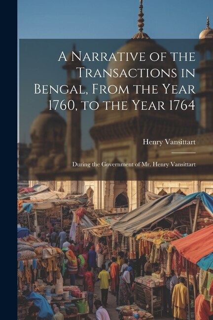 Front cover_A Narrative of the Transactions in Bengal, From the Year 1760, to the Year 1764