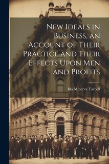 Front cover_New Ideals in Business, an Account of Their Practice and Their Effects Upon Men and Profits