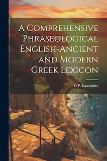 Couverture_A Comprehensive Phraseological English-Ancient and Modern Greek Lexicon
