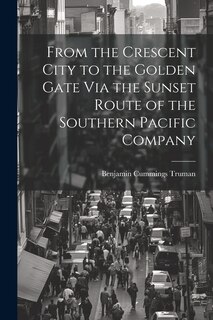 Couverture_From the Crescent City to the Golden Gate Via the Sunset Route of the Southern Pacific Company