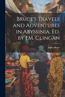 Front cover_Bruce's Travels and Adventures in Abyssinia, Ed. by J.M. Clingan