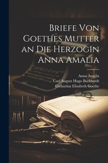 Front cover_Briefe Von Goethes Mutter an Die Herzogin Anna Amalia