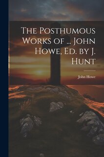Couverture_The Posthumous Works of ... John Howe, Ed. by J. Hunt