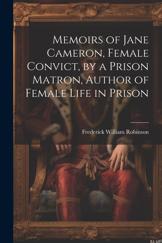 Front cover_Memoirs of Jane Cameron, Female Convict, by a Prison Matron, Author of Female Life in Prison