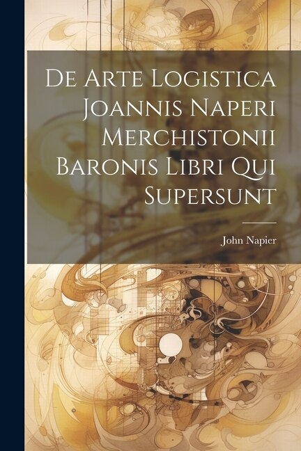 Couverture_De Arte Logistica Joannis Naperi Merchistonii Baronis Libri Qui Supersunt