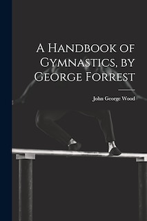Couverture_A Handbook of Gymnastics, by George Forrest