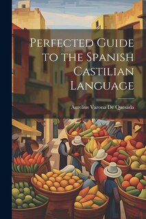 Front cover_Perfected Guide to the Spanish Castilian Language