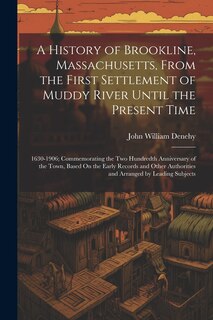 Front cover_A History of Brookline, Massachusetts, From the First Settlement of Muddy River Until the Present Time