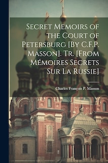 Couverture_Secret Memoirs of the Court of Petersburg [By C.F.P. Masson]. Tr. [From Mémoires Secrets Sur La Russie]