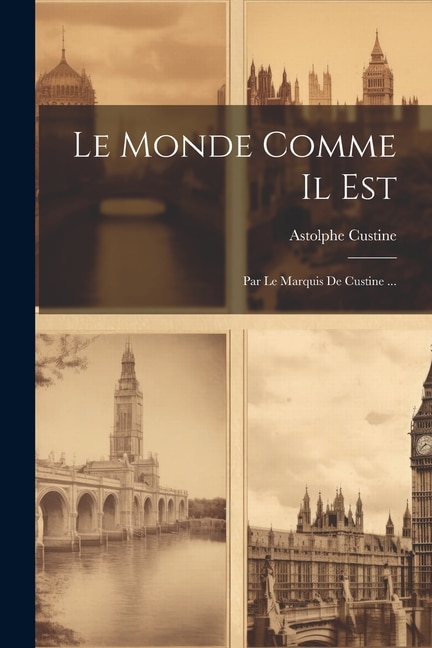 Le Monde Comme Il Est: Par Le Marquis De Custine ...