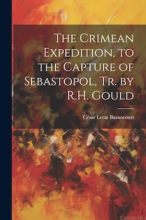 Front cover_The Crimean Expedition, to the Capture of Sebastopol, Tr. by R.H. Gould