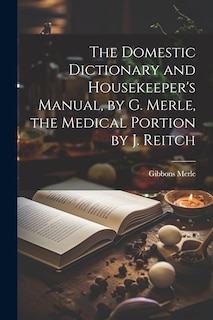 Couverture_The Domestic Dictionary and Housekeeper's Manual, by G. Merle, the Medical Portion by J. Reitch