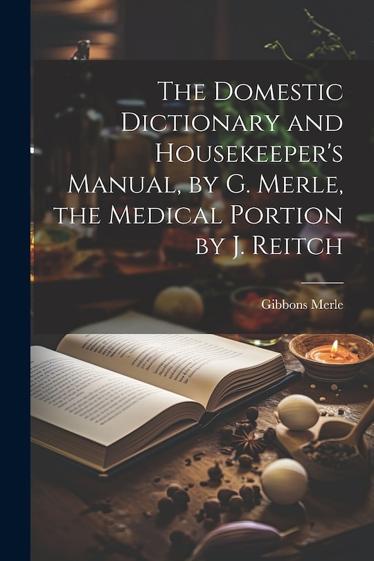 Couverture_The Domestic Dictionary and Housekeeper's Manual, by G. Merle, the Medical Portion by J. Reitch