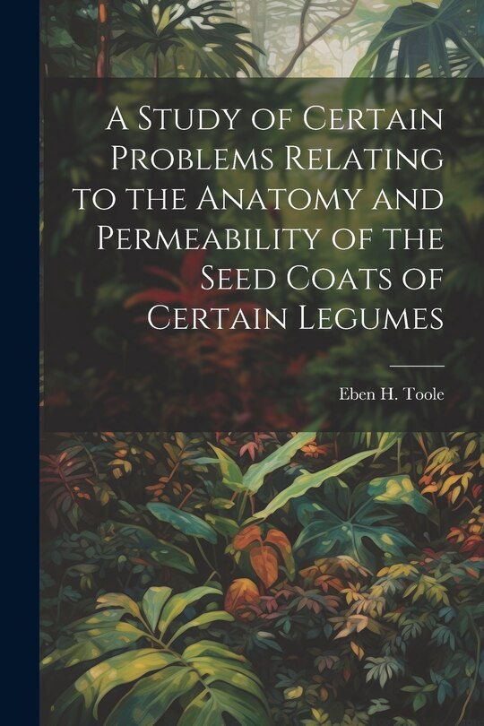 Couverture_A Study of Certain Problems Relating to the Anatomy and Permeability of the Seed Coats of Certain Legumes