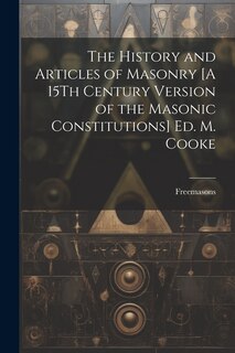 Couverture_The History and Articles of Masonry [A 15Th Century Version of the Masonic Constitutions] Ed. M. Cooke