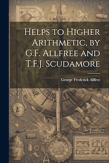 Couverture_Helps to Higher Arithmetic, by G.F. Allfree and T.F.J. Scudamore