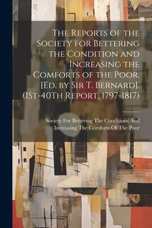 Couverture_The Reports of the Society for Bettering the Condition and Increasing the Comforts of the Poor. [Ed. by Sir T. Bernard]. (1St-40Th Report, 1797-1817)