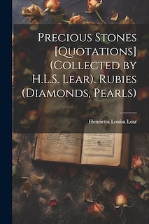 Front cover_Precious Stones [Quotations] (Collected by H.L.S. Lear). Rubies (Diamonds, Pearls)
