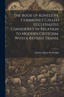 Front cover_The Book of Koheleth, Commonly Called Ecclesiastes, Considered in Relation to Modern Criticism, With a Revised Transl