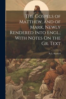 Couverture_The Gospels of Matthew, and of Mark, Newly Rendered Into Engl.; With Notes On the Gr. Text