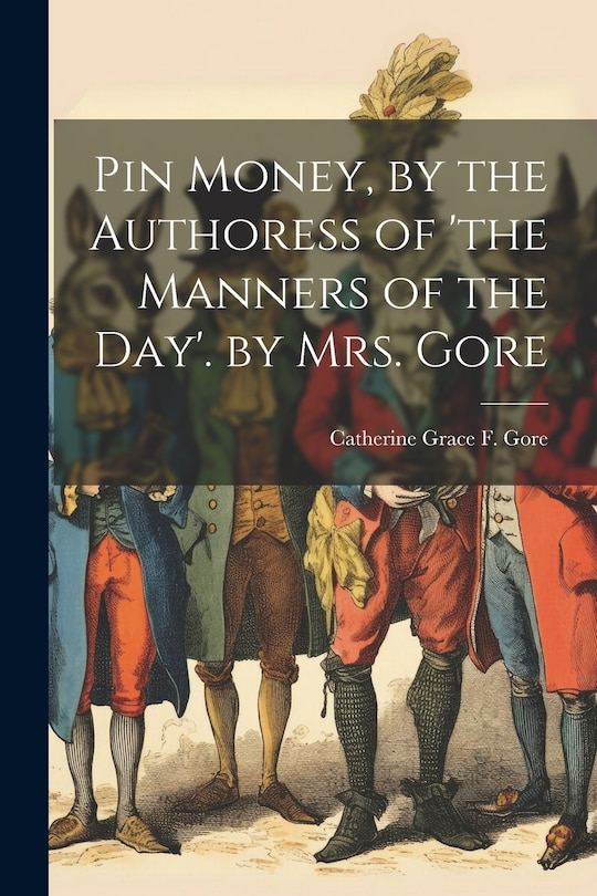 Couverture_Pin Money, by the Authoress of 'the Manners of the Day'. by Mrs. Gore